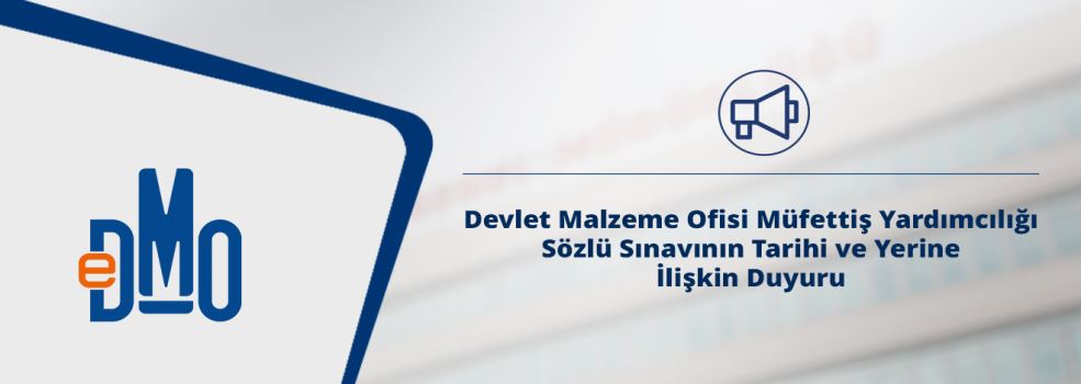 Devlet Malzeme Ofisi Müfettiş Yardımcılığı Sözlü Sınavının Tarihi ve Yerine İlişkin Duyuru